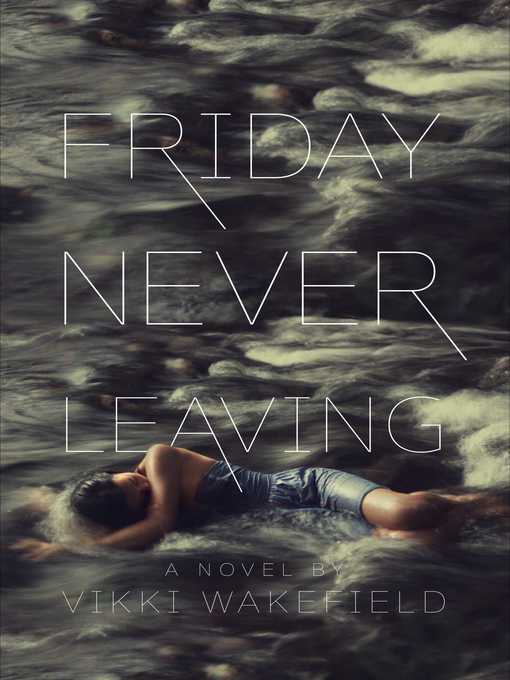 Title details for Friday Never Leaving by Vikki Wakefield - Wait list